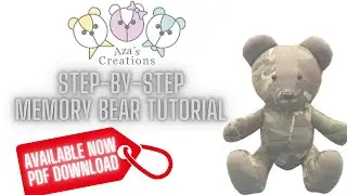 Step-By-Step Video Tutorial, How To Make A Memory Bear. By Aza's Creations.
