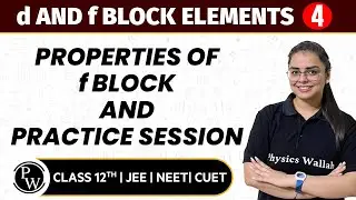 d and f Block Elements 04 | Properties of f Block and Practice Session | 12th JEE/NEET/CUET