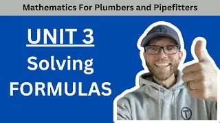 Mathematics for Plumbers and Pipefitters - Unit 3 Solving Formulas and Equations