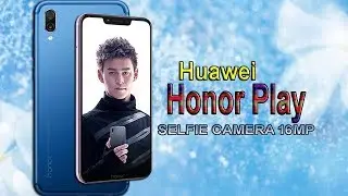 HUAWEI HONOR PLAY FIRST LOOK - Specifications, Features, Launch date, Camera, Display and More