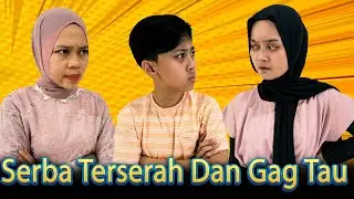 DRAMA | Serba Terserah Dan Gag Tau