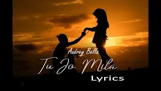 Tu Jo Mila - Audrey Bella || Lyric || Cover || K.K. | Salman Khan, Harshaali | Bajrangi Bhaijaan