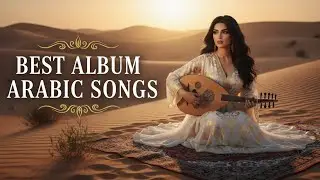Top Arabic Songs &ndash; Golden Desert Mood 🌅 أفضل الأغاني العربية