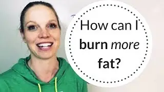 How can I burn more fat?