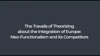 The Travails of Theorizing about the Integration of Europe: Neo-Functionalism and its Competitors
