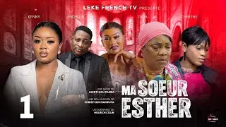 MA S&OElig;UR ESTHER |Ep1 | FILM CONGOLAIS EN FRAN&Ccedil;AIS | Abonnez-vous sur LEKE TV FRENCH TV