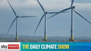 The Daily Climate Show: Renewables overtake gas as top source of electricity for UK homes