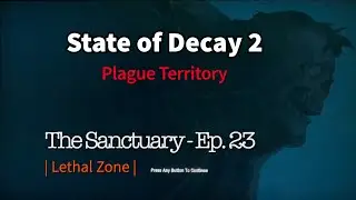 State of Decay 2 | Lethal Plague Territory | Sanctuary - Ep. 23