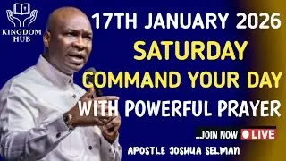 [SATURDAY, 17TH JANUARY] COMMAND YOUR DAY WITH THIS POWERFUL MORNING PRAYER | APOSTLE JOSHUA SELMAN