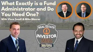 Ep 47: REI MBA: What Exactly is a Fund Administrator?  And Do You Need One for Your Deals?