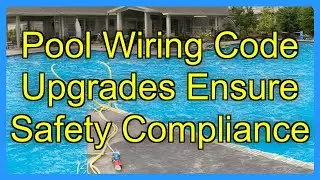 Pool Wiring Code Upgrades Ensure Safety Compliance