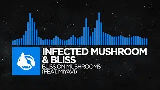 [Psytrance] - Infected Mushroom & Bliss - Bliss On Mushrooms (feat. Miyavi)