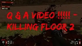 Q & A Video! - (Killing Floor 2 Gameplay)