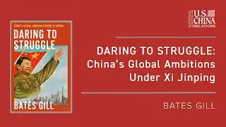 Daring to Struggle: China&rsquo;s Global Ambitions Under Xi Jinping | Bates Gill