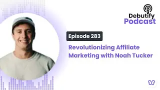 Revolutionizing Affiliate Marketing with Noah Tucker
