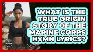 What Is The True Origin Story Of The Marine Corps Hymn Lyrics? - Battle Ready Force