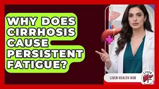 Why Does Cirrhosis Cause Persistent Fatigue? - Liver Health Hub