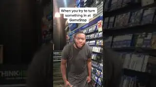 when you try to return items to gamestop