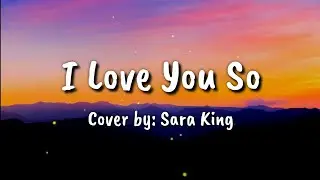 I love you so - Sara King ( Cover )
