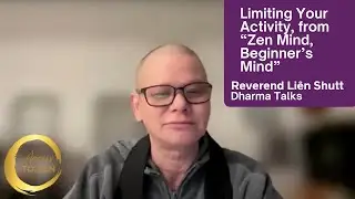 Limiting Your Activity from Zen Mind Beginner's Mind | Dharma Talks | Rev. Li&ecirc;n Shutt