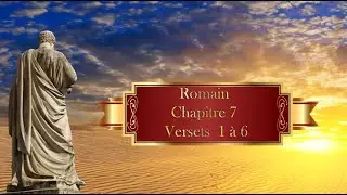 37 - Romain Chapitre 7 Versets 1 &agrave; 6