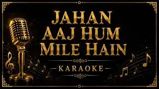 Jahan Aaj Hum Mile Karaoke