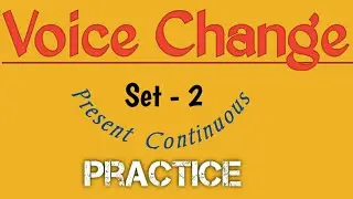 English Grammar Practice  -  Voice Change     -   Set - 2   -   Present Continuous 