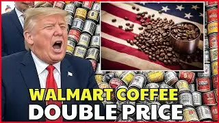 Trump&rsquo;s Tariffs Backfire: Walmart SHOCKS Shoppers by Doubling Coffee Prices! | Top 10 States