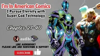 I'm In American Comics, I Pursue Eternity with Super God Technology Chapter 21-40