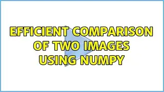 Efficient Comparison Of Two Images Using Numpy