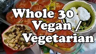 Whole 30 - Vegan / Vegetarian Meals!