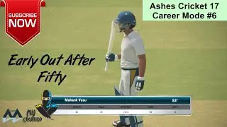 Ashes Cricket 17 | Career Mod #6 | !!!!! EARLY OUT AFTER FIFTY !!!!!
