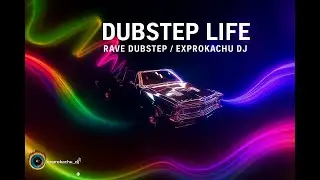 Dubstep Life &ndash; Rave Dubstep / Exprokachu DJ