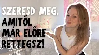 Így szeresd meg, amitől már előre rettegsz