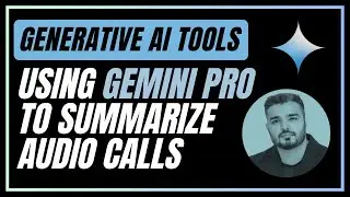 Using Gemini 1.5 Pro To Summarize Audio Calls | Google AI | Generative AI