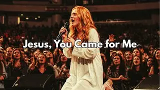 Jesus, You Came for Me | Powerful Christian Worship Song
