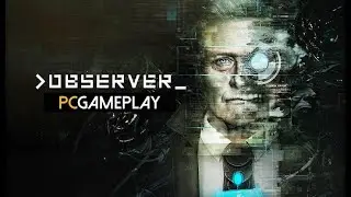 Observer - Horror Game Walkthrough ( Horrifying and Scary Moments !!!)