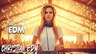 Christian Praise EDM | Dance Into Joyful Prai