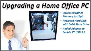 UPGRADING A HOME OFFICE PC: ADDITIONAL MEMORY, SOLID STATE DISK DRIVE, and a ADDITIONAL USB 3.0 PORT