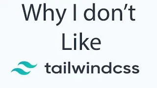 Why I Don't Like Tailwind CSS