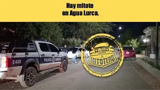 Hay mitote en Agua Lurca