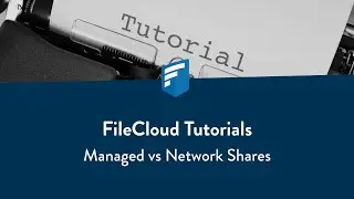 FileCloud Tutorials: Managed vs. Network Shares