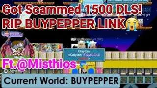 I GOT SCAMMED 1500 DLS! + (RIP BUYPEPPER LINK!) Ft.@Misthios! OMG - Growtopia