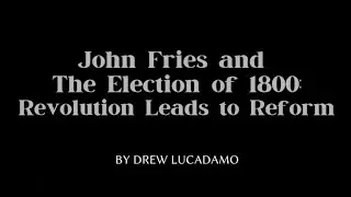 John Fries and The Election of 1800: Revolution Leads to Reform