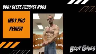 BODY GEEKS PODCAST 005 | INDY PRO REVIEW | BRANDON GERDES