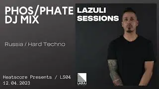PREMIER | Heatscore Presents! Lazuli Sessions 04 feat PHOS/PHATE (Russia) Hard Techno DJ MIX