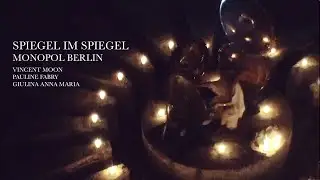 SPIEGEL IM SPIEGEL | MONOPOL BERLIN | VINCENT MOON. PAULINE FABRY. GIULIA MARIA MARIA | SUN CHAMBER
