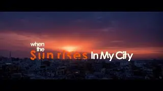 When the sun rises in my city
