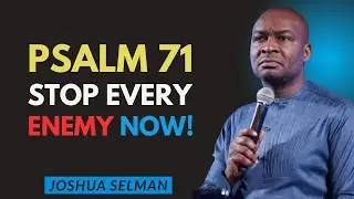 Psalm 71 — When God Protects You From Enemies, Curses & Hidden Attacks | Joshua Selman