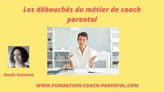 Les d&eacute;bouch&eacute;s du m&eacute;tier de coach parental